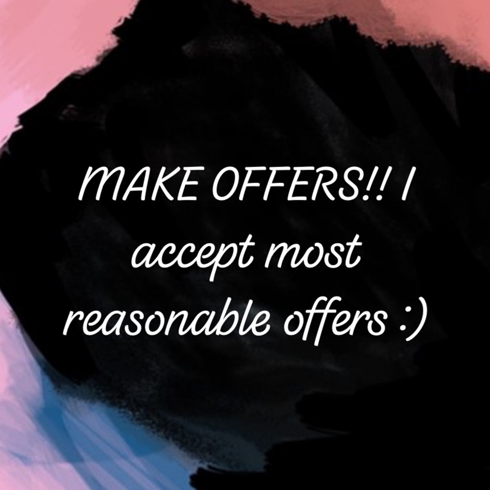 MAKE ME OFFERS ON EVERYTHING :)